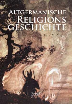 Altgermanische Religionsgeschichte de Richard M. Meyer