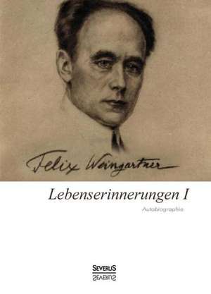 Lebenserinnerungen I. Autobiographie de Felix Weingartner