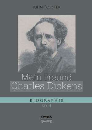 Mein Freund Charles Dickens. Erster Band de John Forster