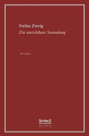 Die unsichtbare Sammlung. Novellen de Stefan Zweig