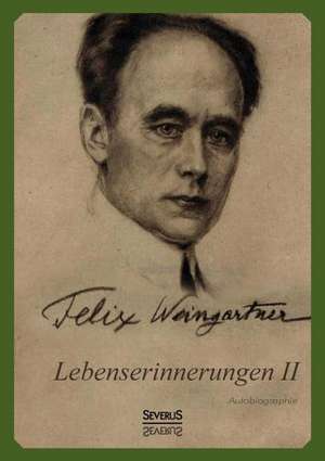 Lebenserinnerungen II. Autobiographie de Felix Weingartner