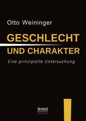 Geschlecht Und Charakter: Eine Prinzipielle Untersuchung de Otto Weininger