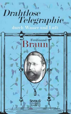 Drahtlose Telegraphie Durch Wasser Und Luft: Femgerichte Und Hexenprozesse Vom 15. Bis Zum 18. Jahrhundert de Ferdinand Braun