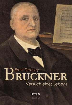 Bruckner - Versuch Eines Lebens: Femgerichte Und Hexenprozesse Vom 15. Bis Zum 18. Jahrhundert de Ernst Décsey