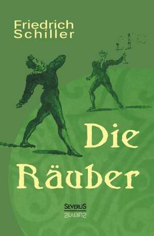 Die Rauber: Ein Schauspiel de Friedrich Schiller