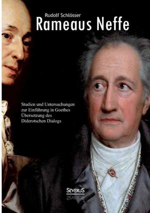 Rameaus Neffe - Studien Und Untersuchungen Zur Einfuhrung in Goethes Ubersetzung Des Diderotschen Dialogs: Studien Uber Joseph August Von Torring, Seine Vorganger Und Nachfolger de Rudolf Schlösser