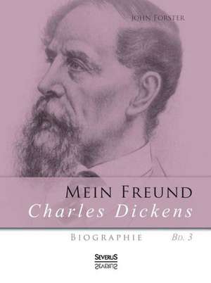 Mein Freund Charles Dickens. Dritter Band de John Forster