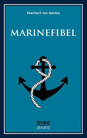 Marinefibel. Ein Handbuch Fur Die Seefahrt: Erinnerungen an Ludwig II. Von Bayern de Eberhard Von Mantey