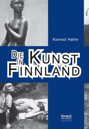 Die Kunst in Finnland de Konrad Hahm