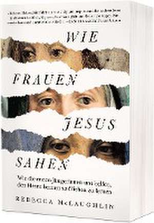 Wie Frauen Jesus sahen de Rebecca McLaughlin