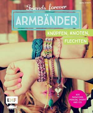 Friends forever - Armbänder knüpfen, knoten, flechten de Laura Strutt