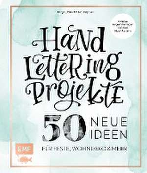 Handlettering Projekte - 50 neue Ideen für Feste, Wohndeko und mehr de Tanja Cappell