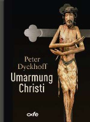 Umarmung Christi de Peter Dyckhoff