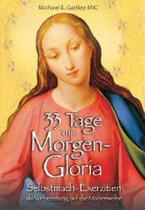 33 Tage zum Morgen-Gloria de Michael E. Gaitley