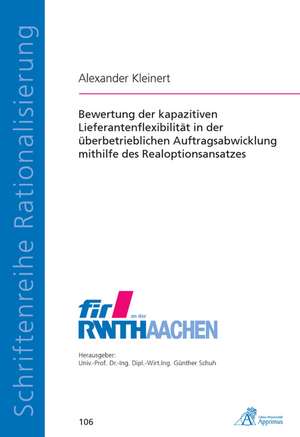 Bewertung der kapazitiven Lieferantenflexibilität in der überbetrieblichen Auftragsabwicklung mithilfe des Realoptionsansatzes de Alexander Kleinert