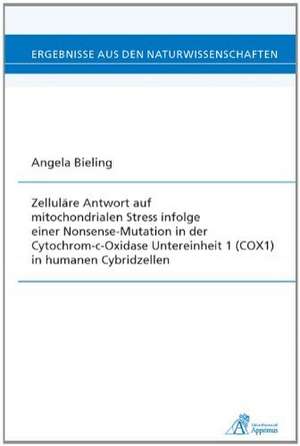 Zelluläre Antwort auf mitochondrialen Stress infolge einer Nonsense-Mutation in der Cytochrom-c-Oxidase Untereinheit 1 (COX1) in humanen Cybridzellen de Angela Bieling