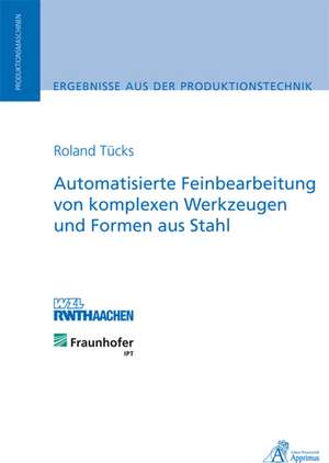 Automatisierte Feinbearbeitung von komplexen Werkzeugen und Formen aus Stahl de Roland Tücks