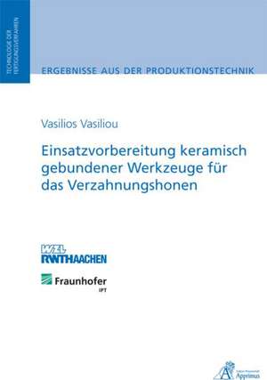 Einsatzvorbereitung keramisch gebundener Werkzeuge für das Verzahnungshonen de Vasilios Vasiliou