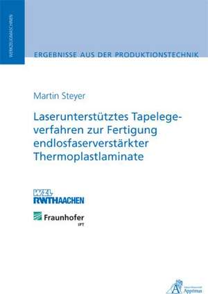 Laserunterstütztes Tapelegeverfahren zur Fertigung endlosfaserverstärkter Thermoplastlaminate de Martin Steyer