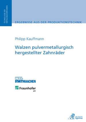 Walzen pulvermetallurgisch hergestellter Zahnräder de Philipp Kauffmann