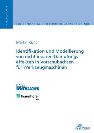 Identifikation und Modellierung von nichtlinearen Dämpfungseffekten in Vorschubachsen für Werkzeugmaschinen de Martin Kunc