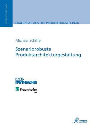 Szenariorobuste Produktarchitekturgestaltung de Michael Schiffer