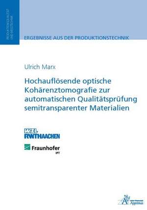 Hochauflösende optische Kohärenztomografie zur automatischen Qualitätsprüfung semitransparenter Materialien de Ulrich Marx