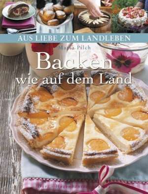 Backen wie auf dem Land de Maria Pilch