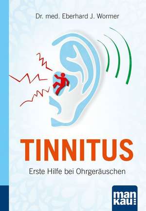 Tinnitus. Kompakt-Ratgeber de Dr. med. Eberhard J. Wormer