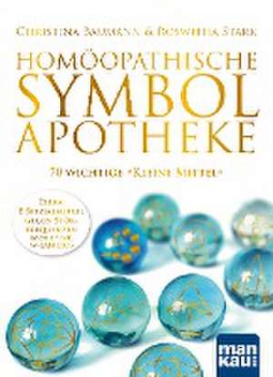 Homöopathische Symbolapotheke. 70 wichtige "Kleine Mittel" de Christina Baumann