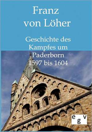 Geschichte des Kampfes um Paderborn 1597 bis 1604 de von Löher. Franz