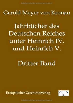 Jahrbücher des Deutschen Reiches unter Heinrich IV. und Heinrich V. de Gerold Meyer von Kronau