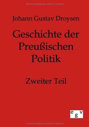 Geschichte der Preußischen Politik de Johann Gustav Droysen