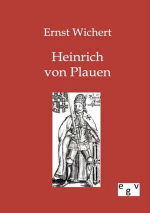 Heinrich von Plauen de Ernst Wichert