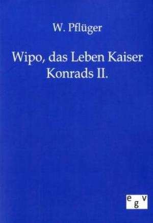 Wipo, das Leben Kaiser Konrads II. de W. Pflüger