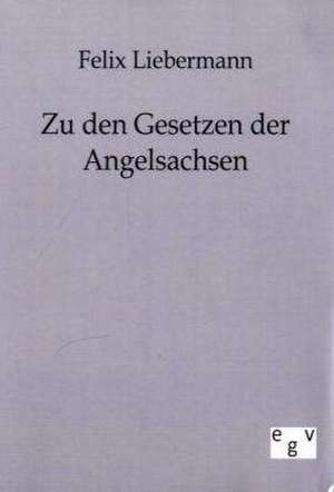 Zu den Gesetzen der Angelsachsen de Felix Liebermann