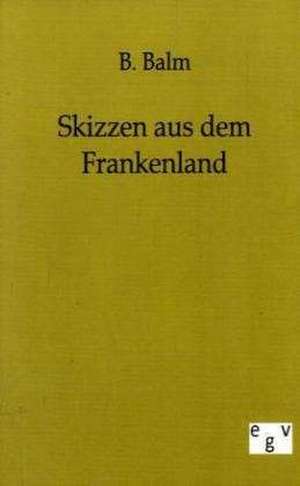 Skizzen aus dem Frankenland de B. Balm