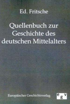 Quellenbuch zur Geschichte des deutschen Mittelalters de Ed. Fritsche