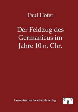 Der Feldzug des Germanicus im Jahre 10 n. Chr. de Paul Höfer