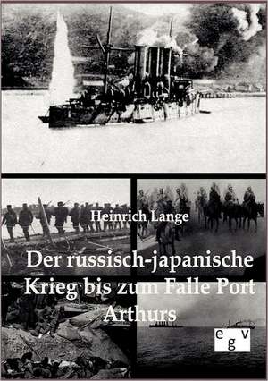 Der russisch-japanische Krieg bis zum Falle Port Arthurs de Heinrich Lange