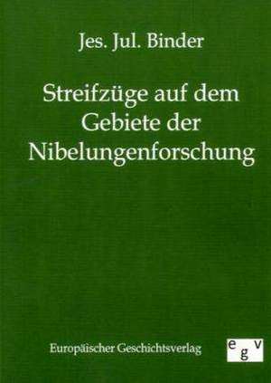 Streifzüge auf dem Gebiete der Nibelungenforschung de Jes. Jul. Binder