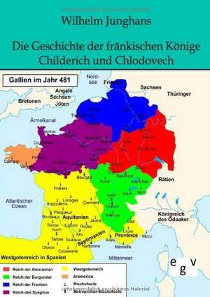 Die Geschichte der fränkischen Könige Childerich und Chlodovech de Wilhelm Junghans