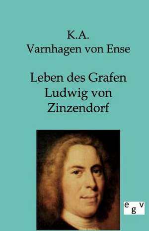 Leben des Grafen Ludwig von Zinzendorf de K. A. Varnhagen Von Ense