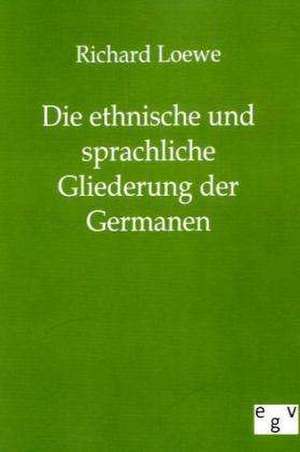 Die ethnische und sprachliche Gliederung der Germanen de Richard Loewe