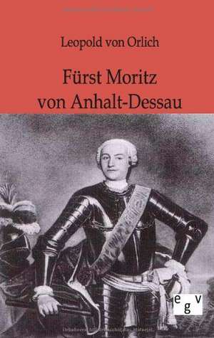 Fürst Moritz von Anhalt-Dessau de Leopold Von Orlich