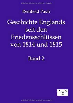 Geschichte Englands seit den Friedensschlüssen von 1814 und 1815 de Reinhold Pauli