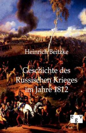 Geschichte des Russischen Krieges im Jahre 1812 de Heinrich Beitzke