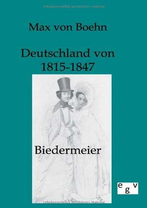 Biedermeier - Deutschland von 1815-1847 de Max Von Boehn