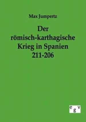 Der römisch-karthagische Krieg in Spanien 211-206 de Max Jumpertz