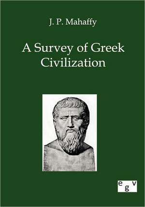 A Survey of Greek Civilization de J. P. Mahaffy